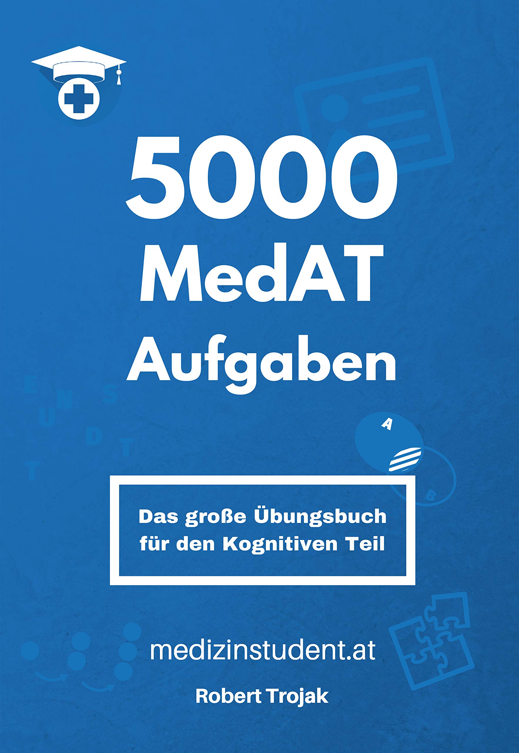 5000 MedAT Aufgaben: - Medizin Aufnahmetest 2019, das große Übungsbuch für den kognitiven Teil - Trojak, Robert book