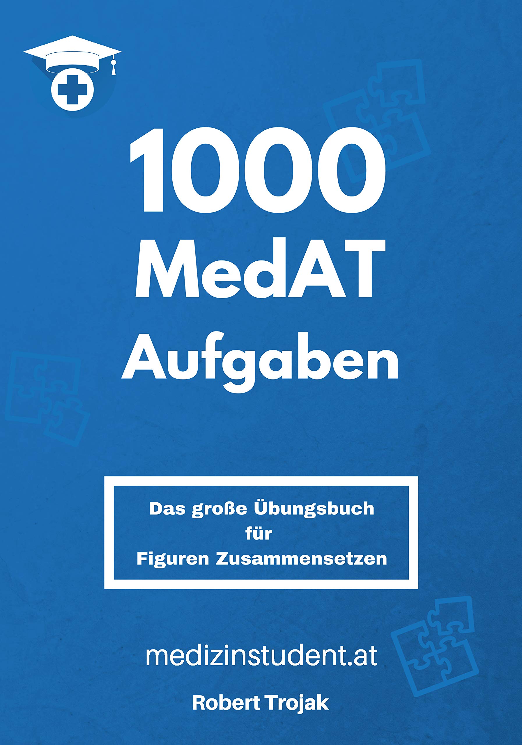 Figuren Zusammensetzen – MedAT 2019: , das große Übungsbuch für den Medizin Aufnahmetest – 1000 Aufgaben zu FZ mit Lösungsfiguren, neue Figurentypen book