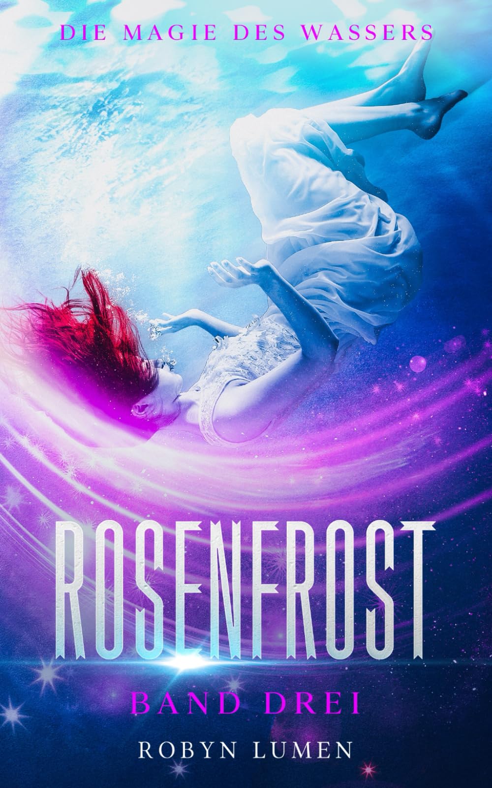Die Magie des Wassers: Romantasy-Trilogie (ROSENFROST, Band 3) Romance