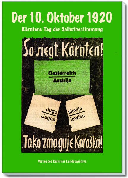 Der 10. Oktober 1920: Kärntens Tag der Selbstbestimmung ; Vorgeschichte – Ereignisse – Analysen Politics & History