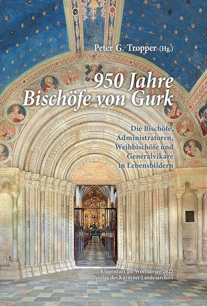 950 Jahre Bischöfe von Gurk: Die Bischöfe, Administratoren, Weihbischöfe und Generalvikare in Lebensbildern (Das Kärntner Landesarchiv) Politics & History