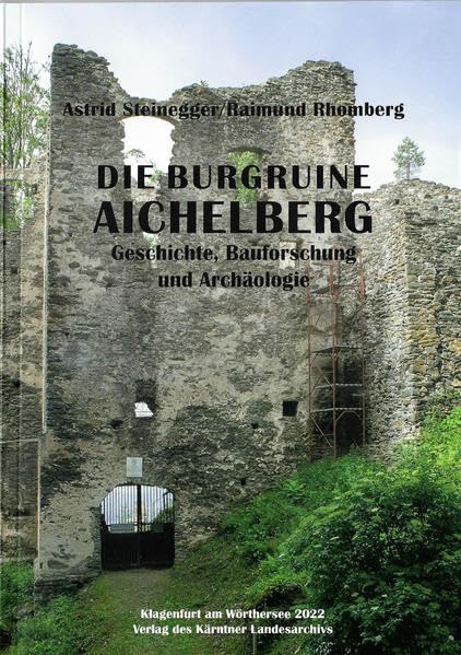 Die Burgruine Aichelberg: Geschichte, Bauforschung, Archäologie (Denkmalforschung in Kärnten) Architecture