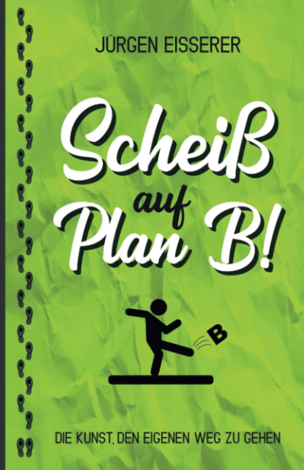 Scheiß auf Plan B: Die Kunst den eigenen Weg zu gehen. Wie du mit klaren Entscheidungen deine wahren Ziele findest. Business, Finance & Career