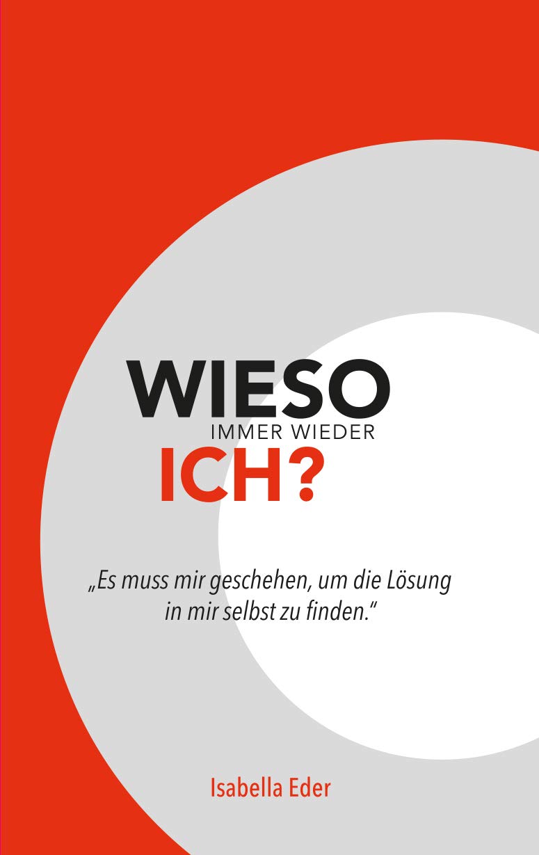 Wieso immer wieder ich: Es muss mir geschehen, um die Lösung in mir selbst zu finden Lifestyle