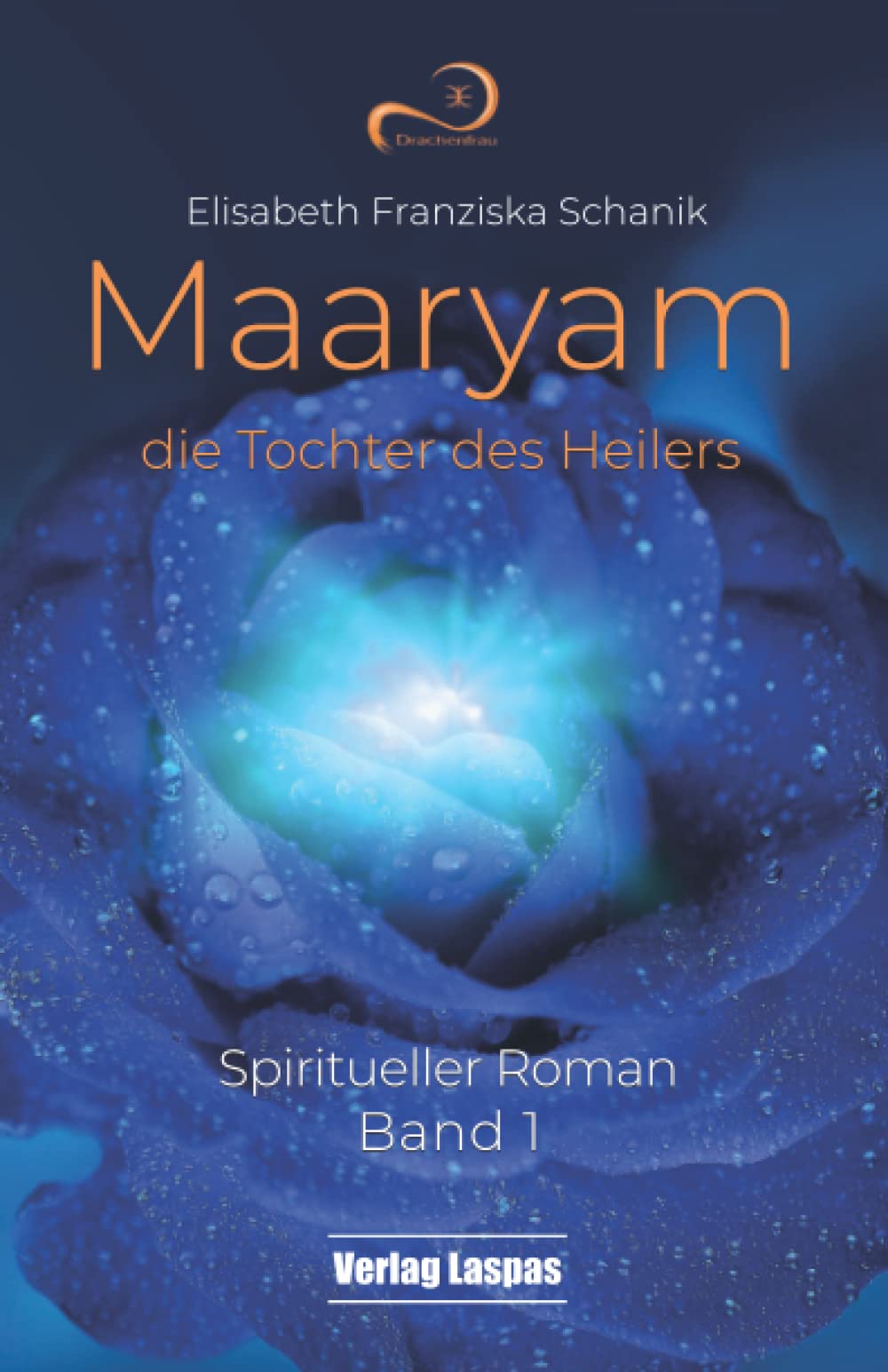 Maaryam, die Tochter des Heilers: Spiritueller Roman Historical Fiction