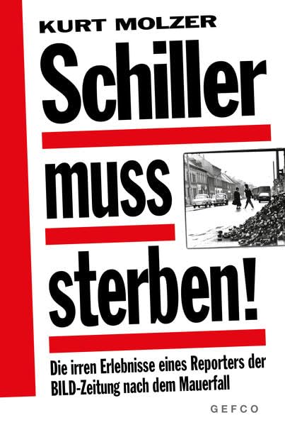 Schiller muss sterben!: Die irren Erlebnisse eines Reporters der BILD-Zeitung nach dem Mauerfall book