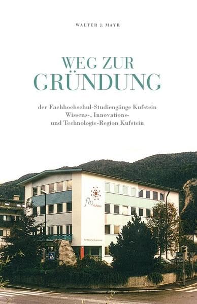 Weg zur Gründung der Fachhochschul-Studiengänge Kufstein: Wissens-, Innovations- und Technologie-Region Kufstein Politics & History