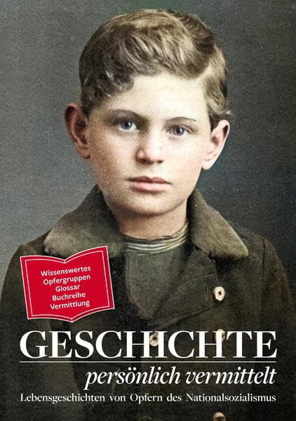 Geschichte persönlich vermittelt: Lebensgeschichten von Opfern des Nationalsozialismus: Wissenswertes, Opfergruppen, Glossar, Buchreihe, Vermittlung ... von Opfern des Nationalsozialismus) Business & Technology