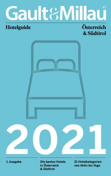 Gault&Millau Hotelguide 2021: Die besten Hotels in Österreich und Südtirol, 1. Ausgabe Travel Guides