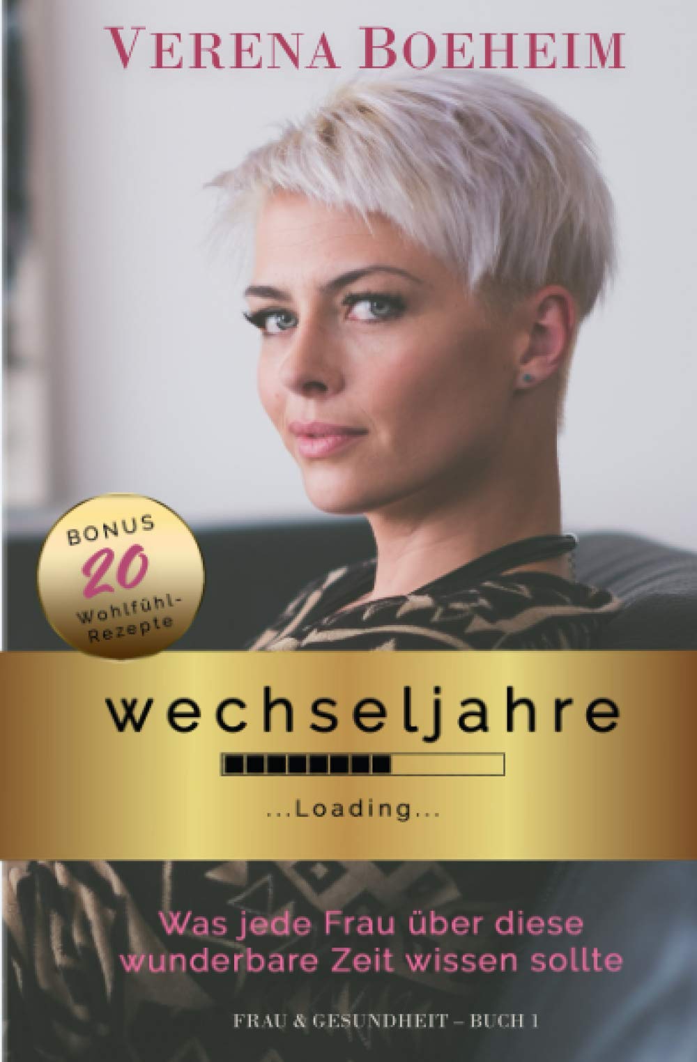 Wechseljahre Loading: Was jede Frau über diese wunderbare Zeit wissen sollte. Bonus: 20 Wohlfühlrezepte (Frau & Gesundheit, Band 1) Medicine