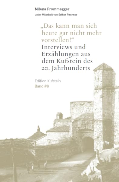 Das kann man sich heute gar nicht mehr vorstellen!: Interviews und Erzählungen aus dem Kufstein des 20. Jahrhunderts: 8 book