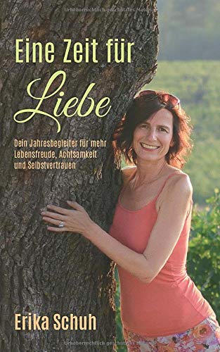 Eine Zeit für Liebe: Dein Jahresbegleiter für mehr Lebensfreude, Achtsamkeit und Selbstvertrauen Lifestyle