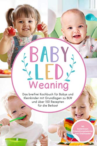 Baby Led Weaning: Das breifrei Kochbuch für Babys und Kleinkinder mit Grundlagen zu BLW und über 150 Rezepten für die Beikost (Das große Buch der Babyernährung, Band 1) Computer Science