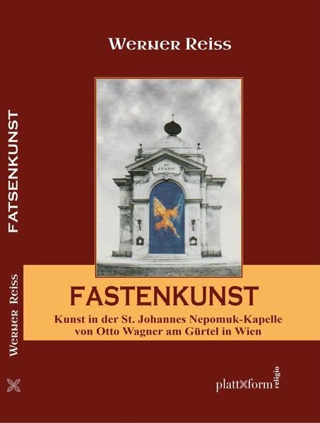 Fastenkunst: Kunst in der Johannes Nepomuk-Kapelle von Otto Wagner am Gürtel in Wien (plattform RELIGIO) Film, Art & Culture