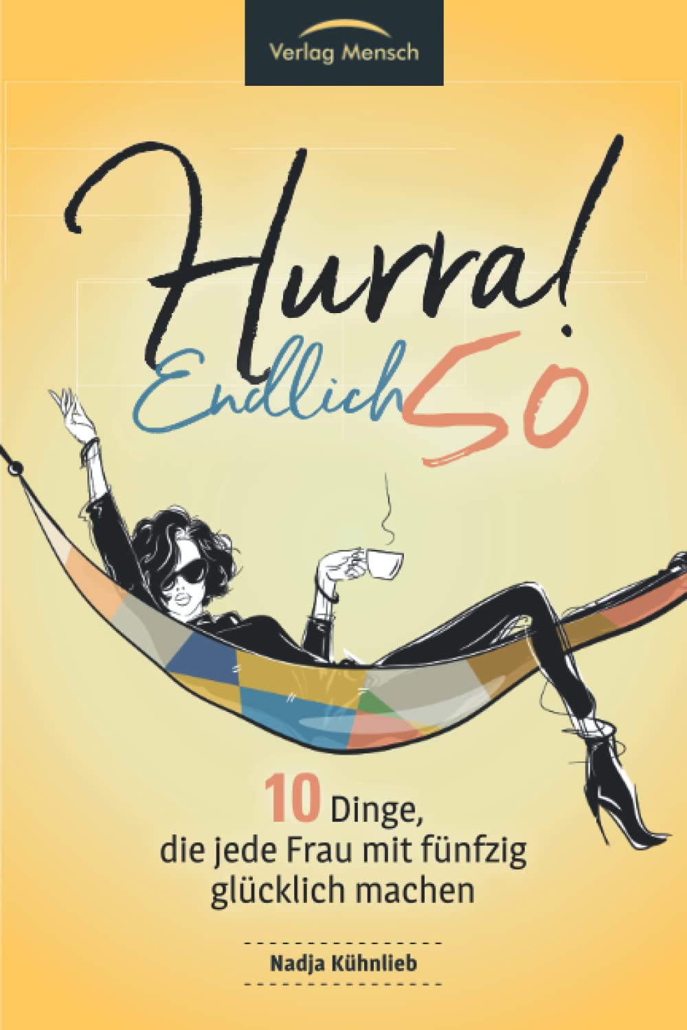 Hurra! Endlich 50! Zehn Dinge, die Frauen mit fünfzig glücklich machen: Das Geschenkbuch für alle Frauen, die mehr Glück erleben möchten Lifestyle