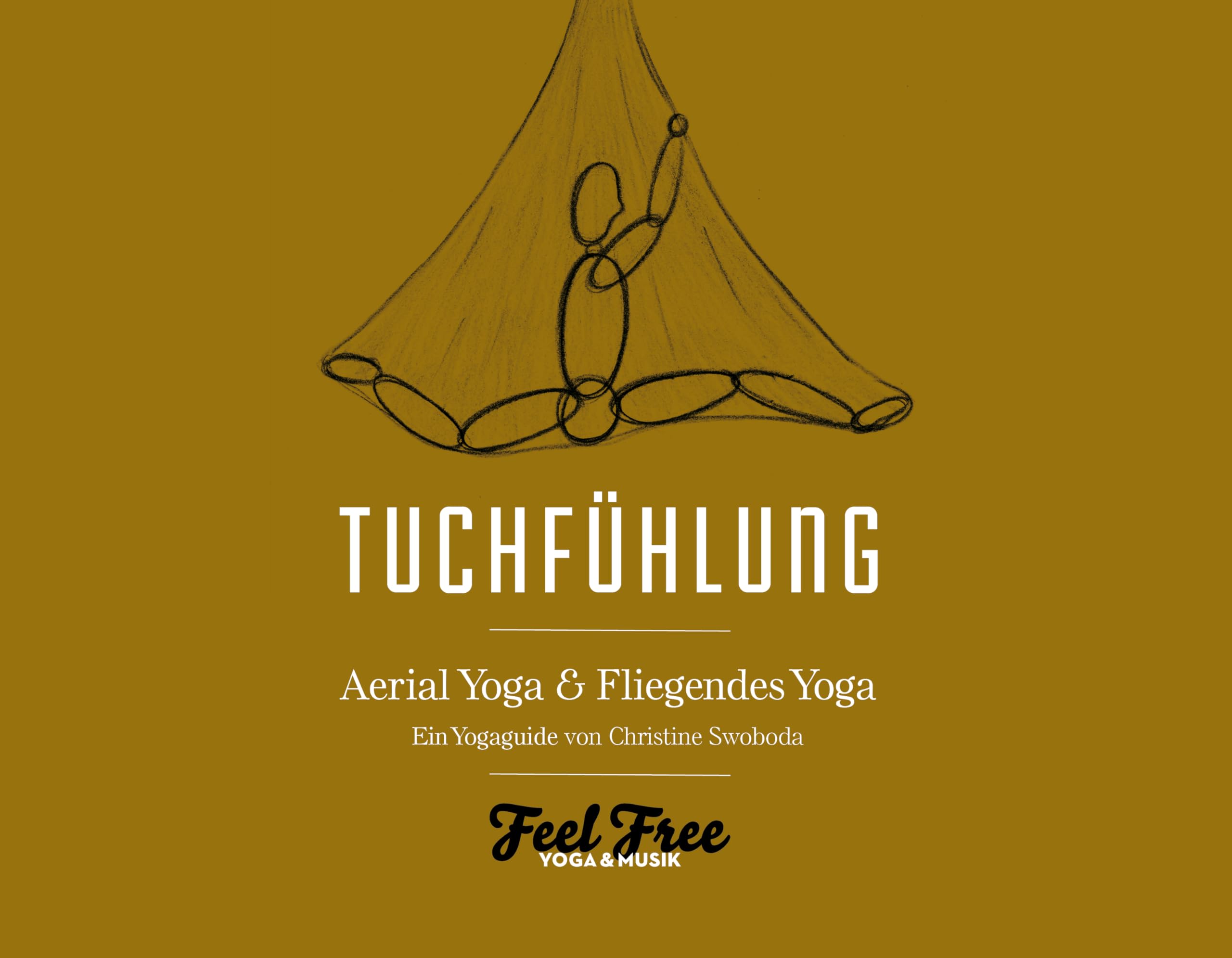 Tuchfühlung, Aerial Yoga Buch, Ein Yoga Guide für fliegendes Yoga mit Musik Lifestyle