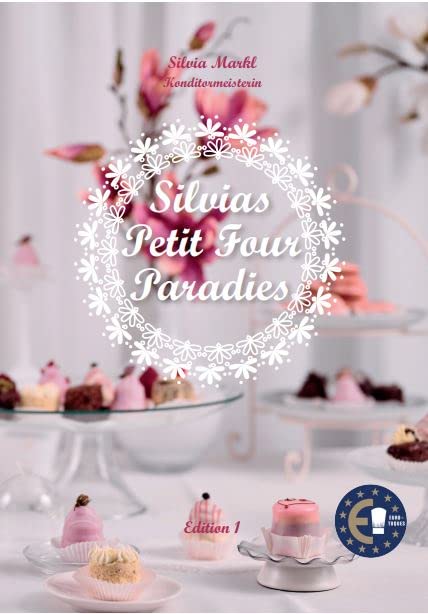 *AKTUELL** Silvias Petit Four Paradies - Törtchen aus Silvias Ideenkiste - mit passendem Lesezeichen gratis* Cooking & Enjoying