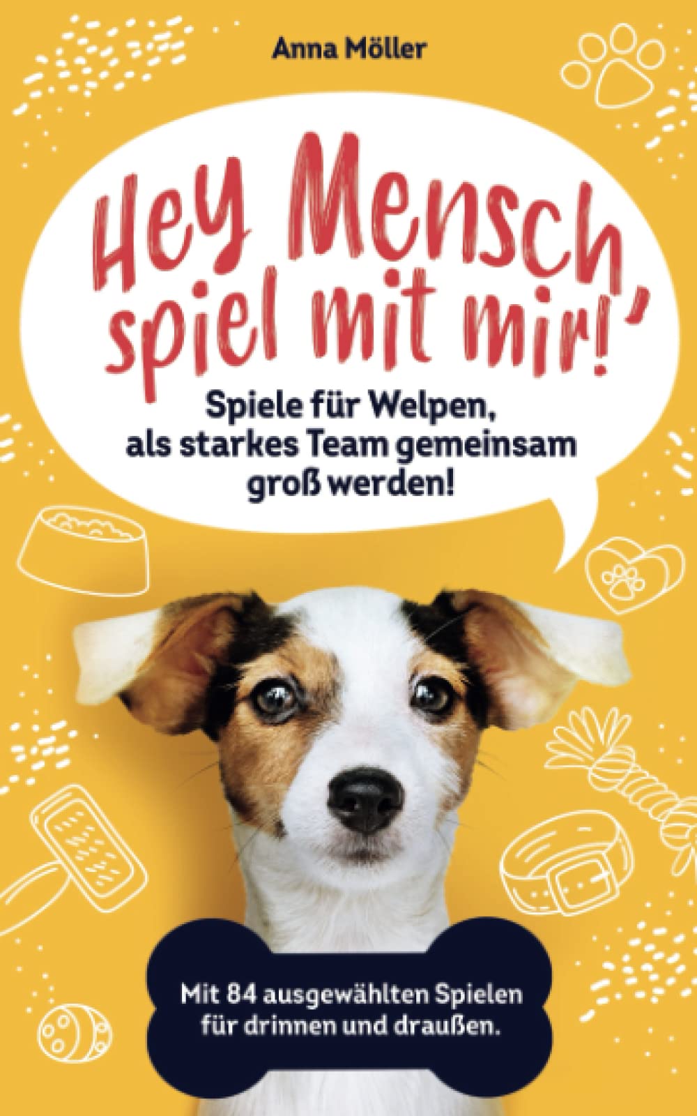 Hey Mensch, spiel mit mir! Spiele für Welpen, als starkes Team gemeinsam groß werden! Mit 84 ausgewählten Spielen für drinnen und draußen. Bonus: 15 Leckerli Rezepte für die gesunde Welpenbelohnung. Pets