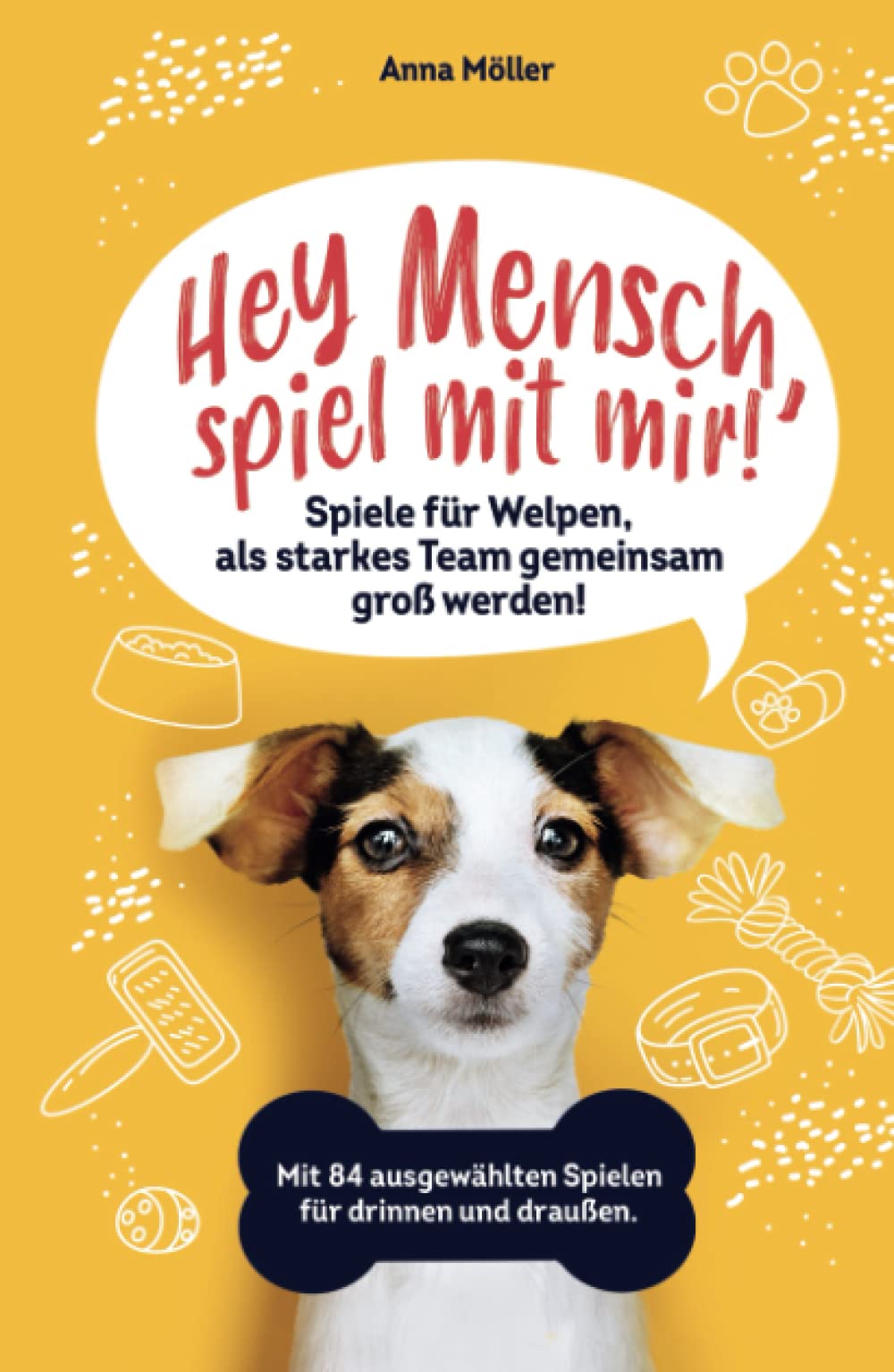 Hey Mensch, spiel mit mir! Spiele für Welpen, als starkes Team gemeinsam groß werden! Mit 84 ausgewählten Spielen für drinnen und draußen. Bonus: 15 Leckerli Rezepte für die gesunde Welpenbelohnung. Pets