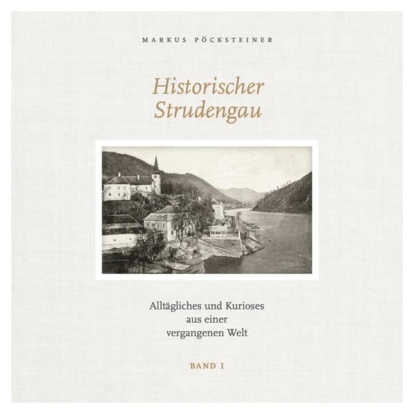 Historischer Strudengau: Band 1: Alltägliches und Kurioses aus einer vergangenen Welt Natural Sciences