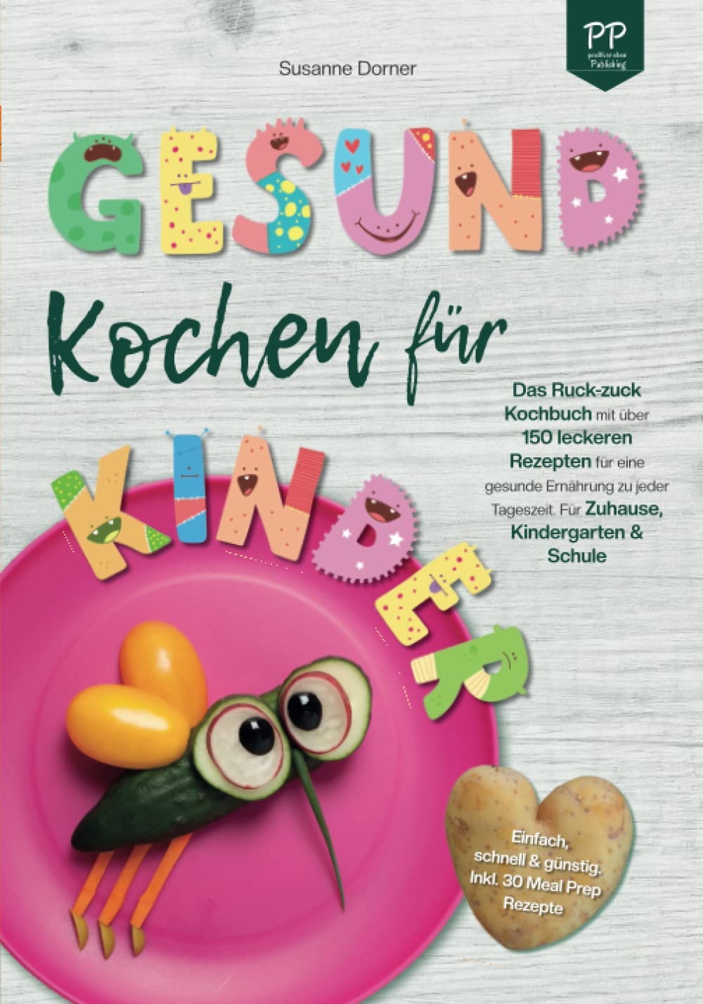 Gesund Kochen für Kinder – Einfach, schnell & günstig: Das Ruck-zuck Kochbuch mit über 150 leckeren Rezepten für eine gesunde Ernährung zu jeder Tageszeit. Für Zuhause, Kindergarten und Schule Medicine