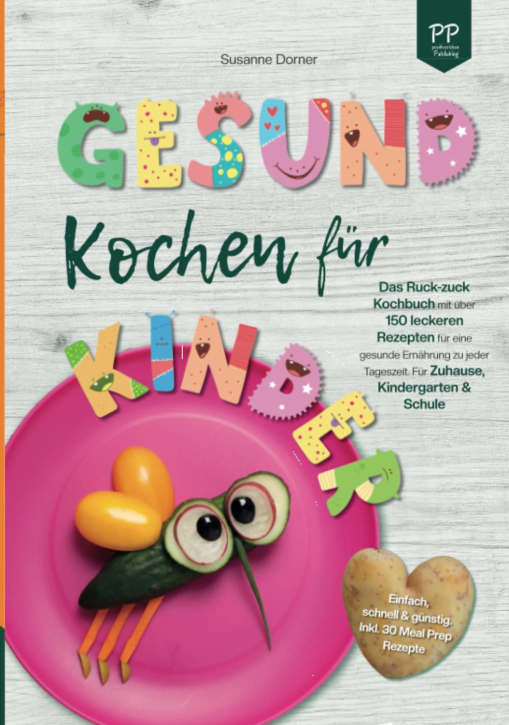 Gesund Kochen für Kinder – Einfach, schnell & günstig: Das Ruck-zuck Kochbuch mit über 150 leckeren Rezepten für eine gesunde Ernährung zu jeder Tageszeit. Für Zuhause, Kindergarten und Schule Medicine