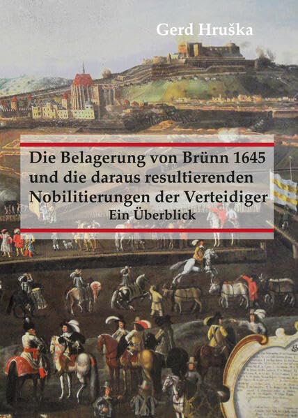 Die Belagerung von Brünn 1645 und die daraus resultierenden Nobilitierungen der Verteidiger: Ein Überblick Politics & History