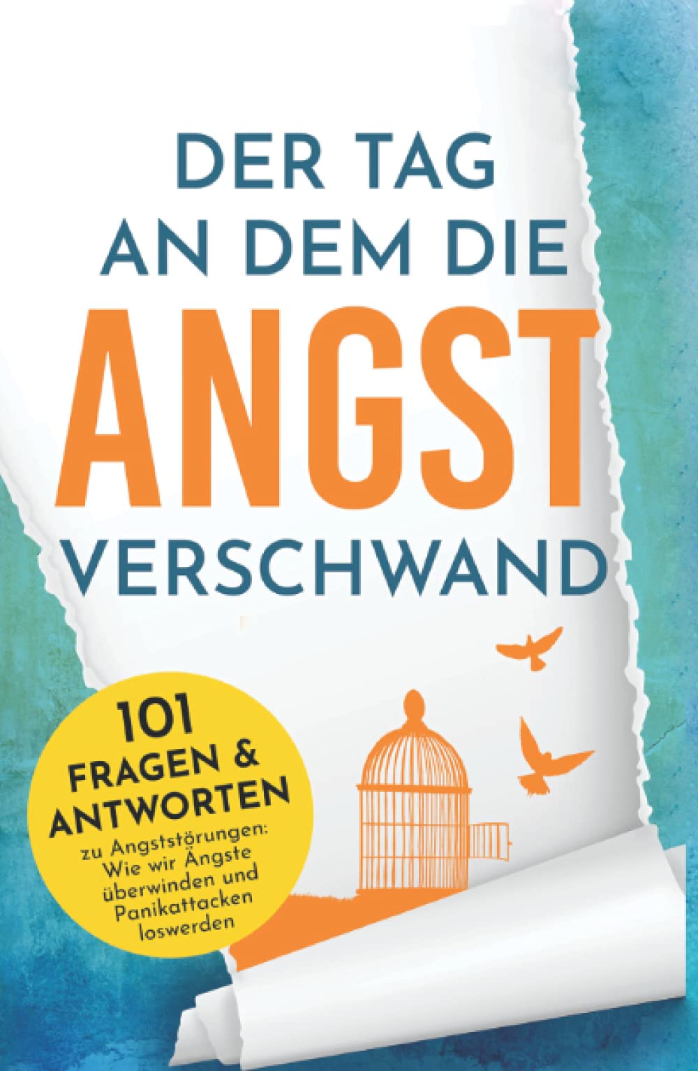 Der Tag an dem die Angst verschwand - 101 Fragen & Antworten zu Angststörungen: Wie wir Ängste überwinden und Panikattacken loswerden Medicine