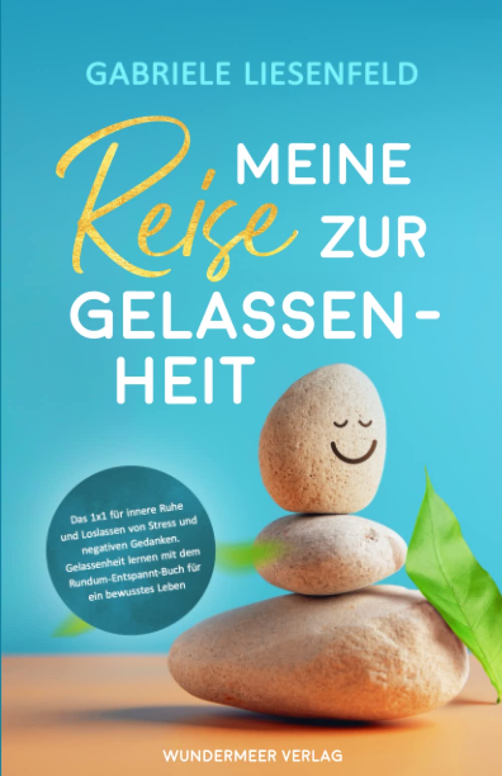 Meine Reise zur Gelassenheit - Das Einmaleins für innere Ruhe und Loslassen von Stress und negativen Gedanken. Gelassenheit lernen mit dem Rundum-Entspannt-Buch für ein bewusstes Leben. Politics & Society Books