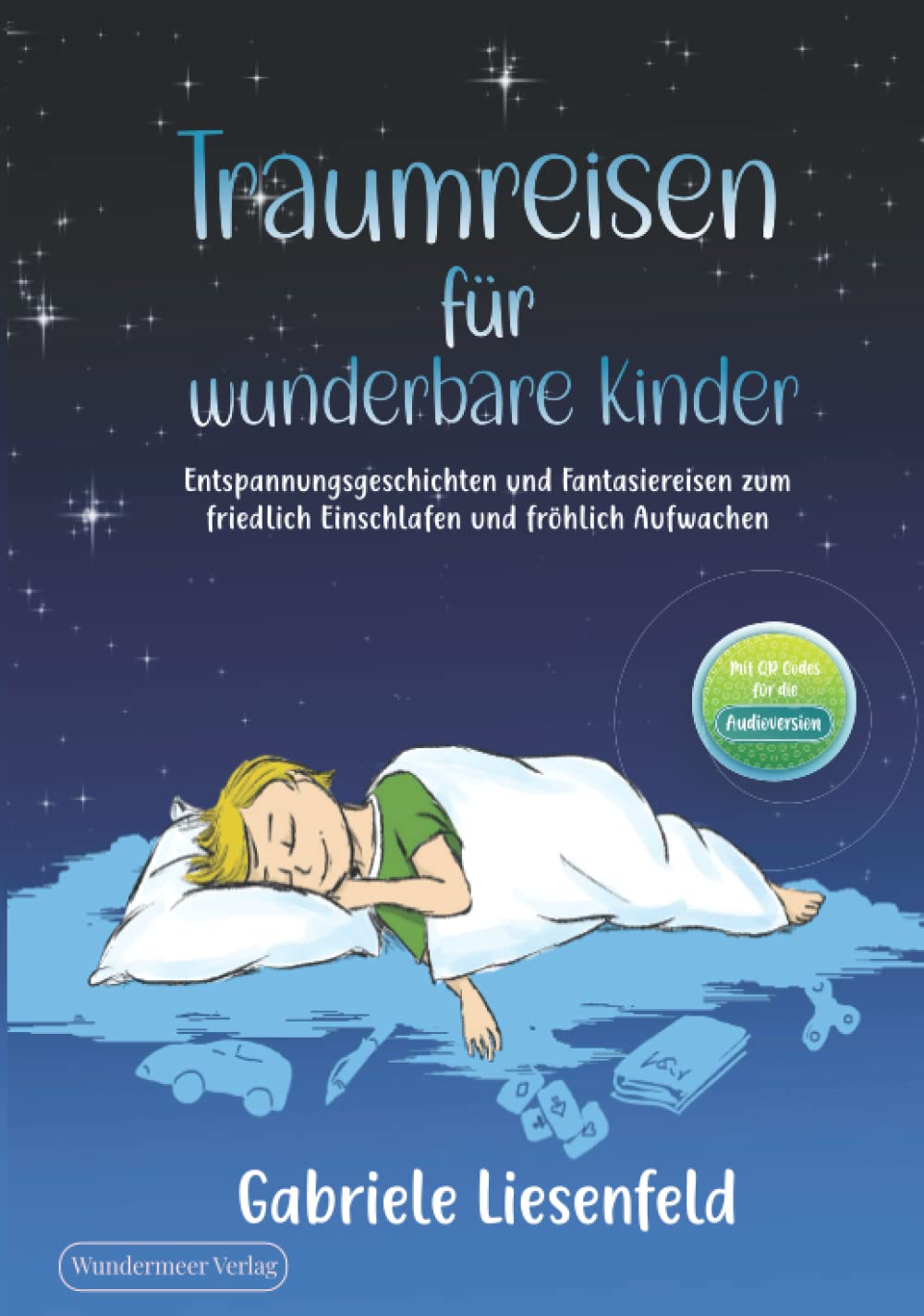 Traumreisen für wunderbare Kinder - Entspannen, friedlich Einschlafen und fröhlich Aufwachen mit Fantasiereisen zum Vorlesen Novels & Short Stories