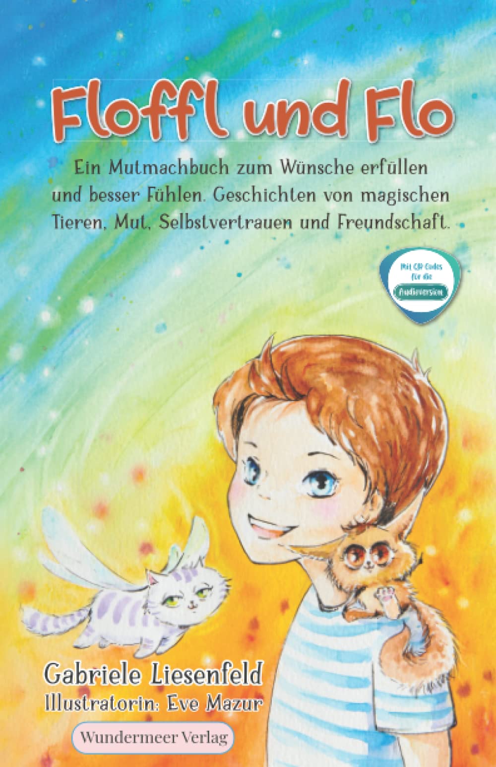 Floffl und Flo Ein Mutmachbuch zum Wünsche erfüllen und besser Fühlen. Geschichten von magischen Tieren, Mut, Selbstvertrauen und Freundschaft. Film, Art & Culture