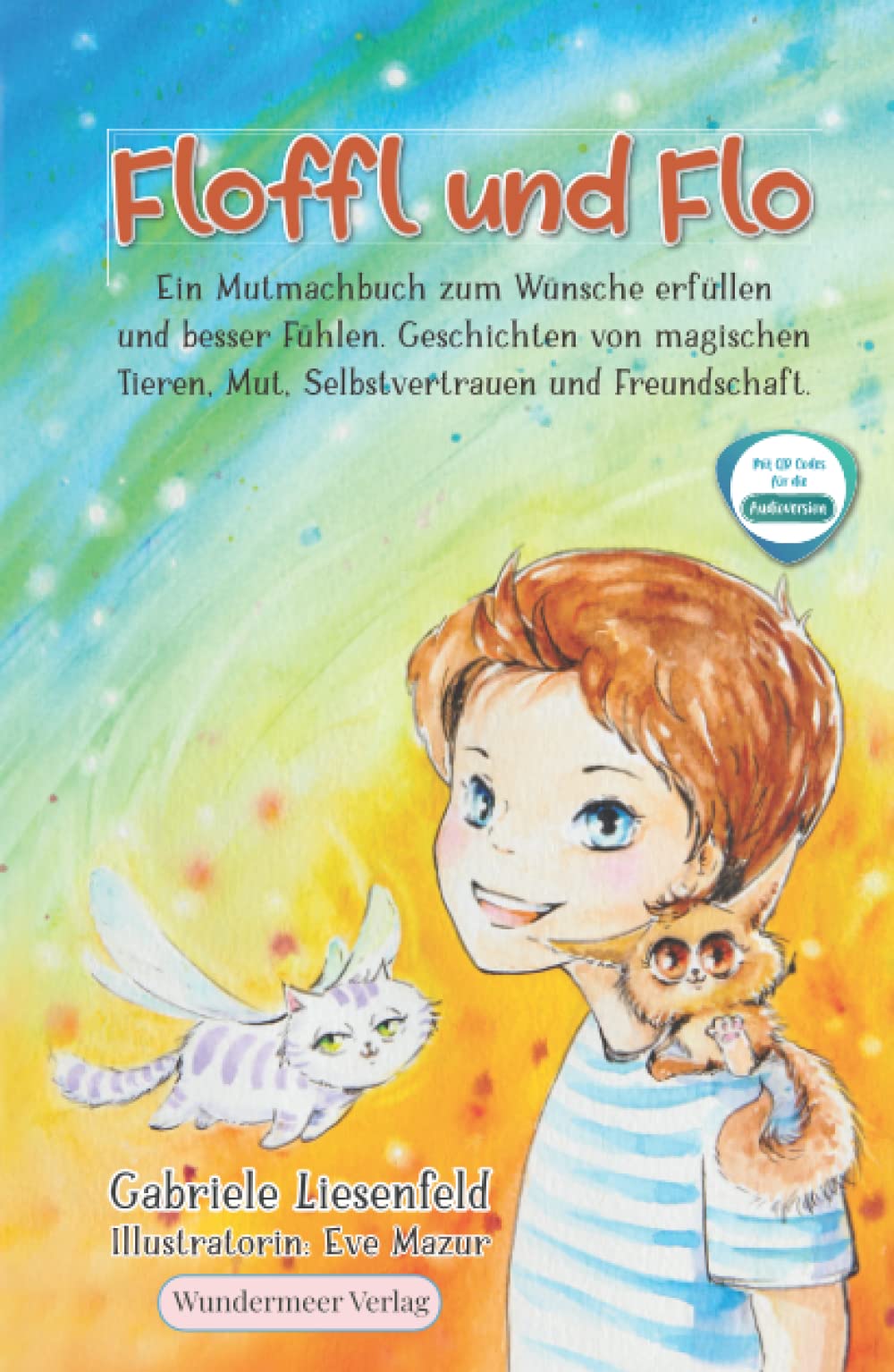 Floffl und Flo Ein Mutmachbuch zum Wünsche erfüllen und besser Fühlen. Geschichten von magischen Tieren, Mut, Selbstvertrauen und Freundschaft. Non-fiction