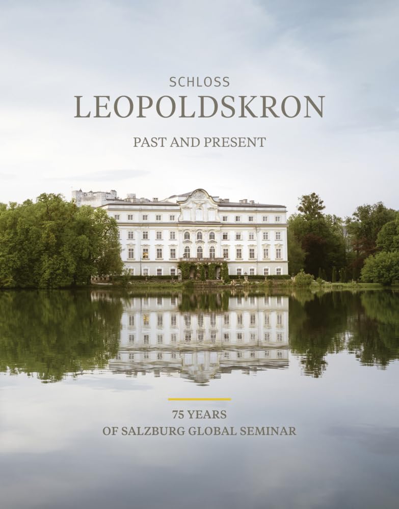 Schloss Leopoldskron: Past and Present of Salzburg Global Seminar (Edition Leopoldskron) Books