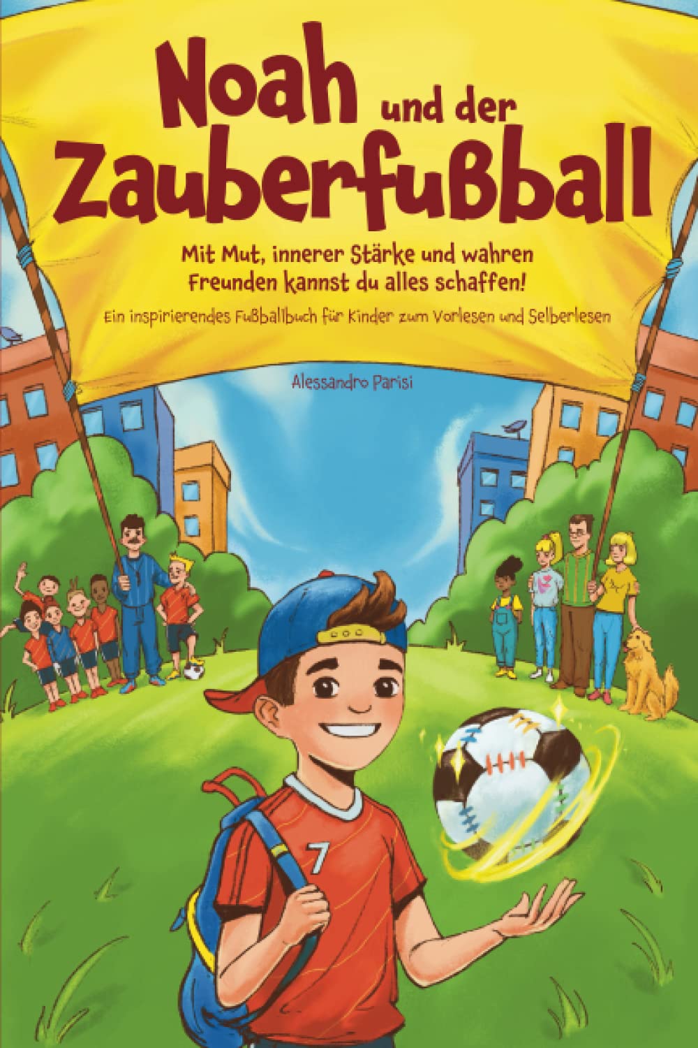 Noah und der Zauberfußball - Mit Mut, innerer Stärke und wahren Freunden kannst du alles schaffen! Ein inspirierendes Fußballbuch für Kinder zum Vorlesen und Selberlesen Books