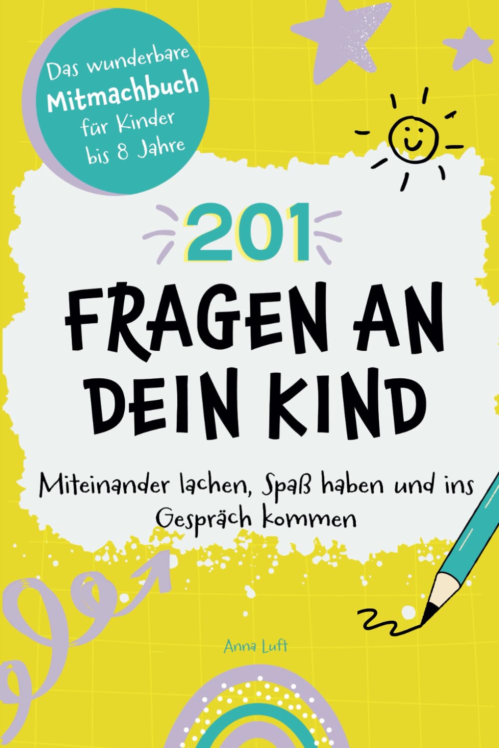 201 Fragen an dein Kind: Das wunderbare Mitmachbuch für Kinder bis 8 Jahre - Miteinander lachen, Spaß haben und ins Gespräch kommen Parents & Children