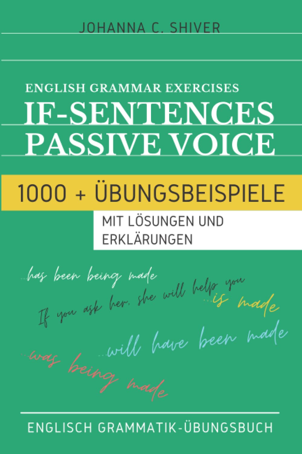 English Grammar - If-Sentences - Passive Voice - 1000+ Übungsbeispiele mit Lösungen und Erklärungen - Englisch Grammatik-Übungsbuch Education & Training