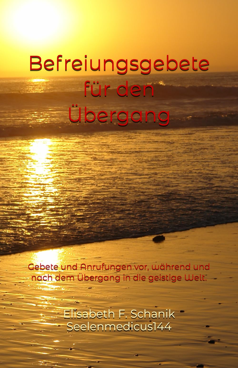 Befreiungsgebete für den Übergang: Gebete und Anrufungen vor, während und nach dem Übergang in die geistige Welt. (Hellsichtige Seelenbegleitung - Trauerarbeit, Band 2) Religion & Esotericism