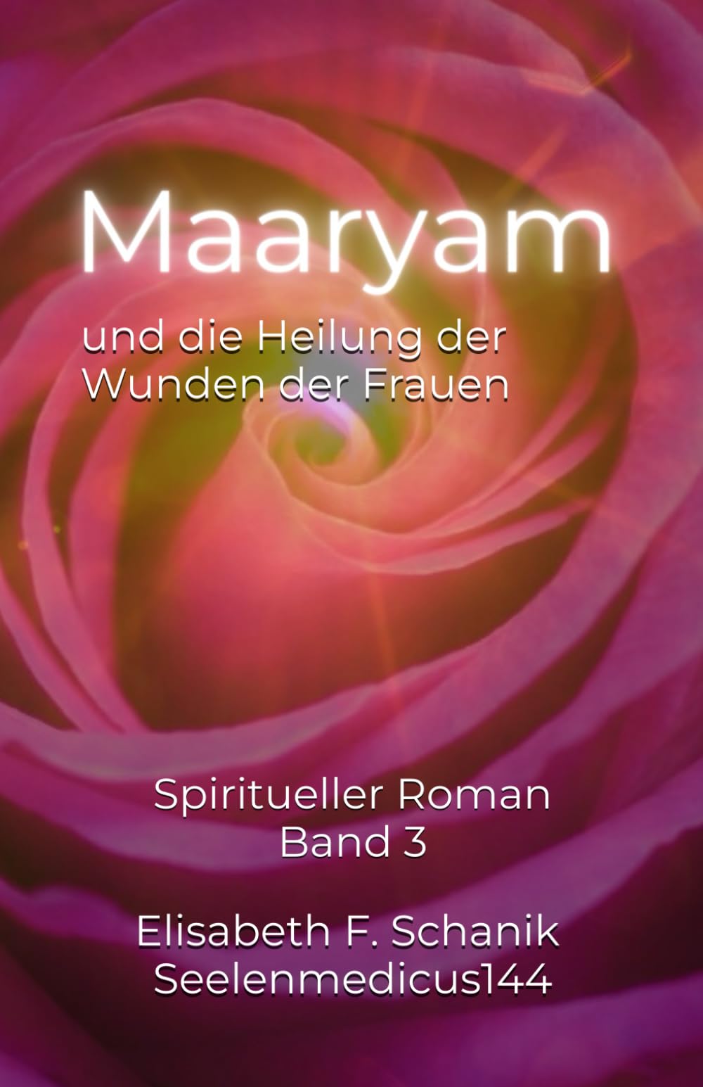 Maaryam und die Heilung der Wunden der Frauen: Spiritueller Roman (Sternenmedizin, Band 3) Partnership & Love
