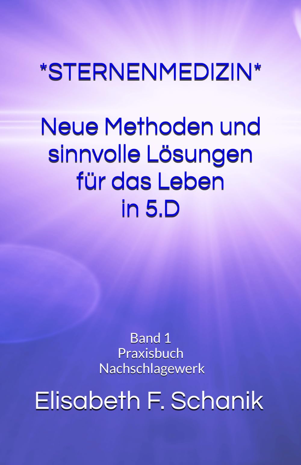 Sternenmedizin - die neuen Lösungen der 5. Dimension: Da Nachschlagewerk mit Frequenzbildern und Lichtcodes: Neue Lösungen für die neue Zeit (Fachbücher für Sternenmedizin - Frequenzbücher, Band 1) Business, Finance & Career