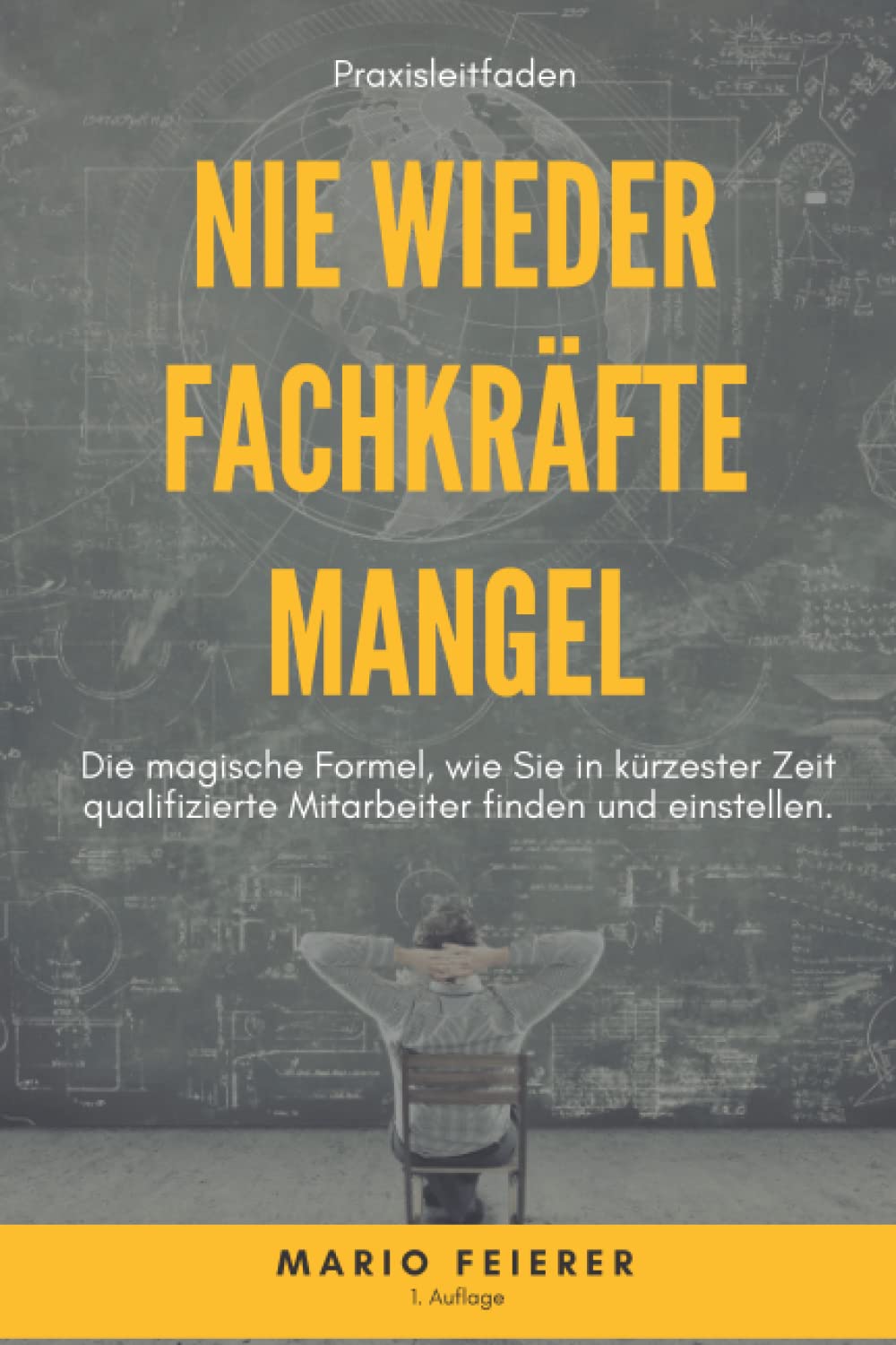 Nie wieder Fachkräftemangel: Die magische Formel, wie Sie in kürzester Zeit qualifizierte Mitarbeiter finden und einstellen. Business, Finance & Career