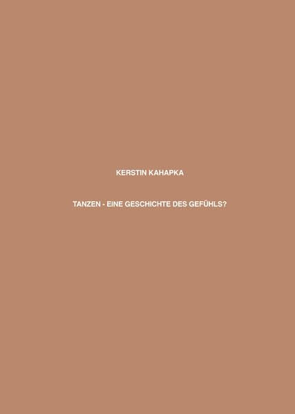Tanzen - Eine Geschichte des Gefühls?: Diplomarbeit Film, Art & Culture
