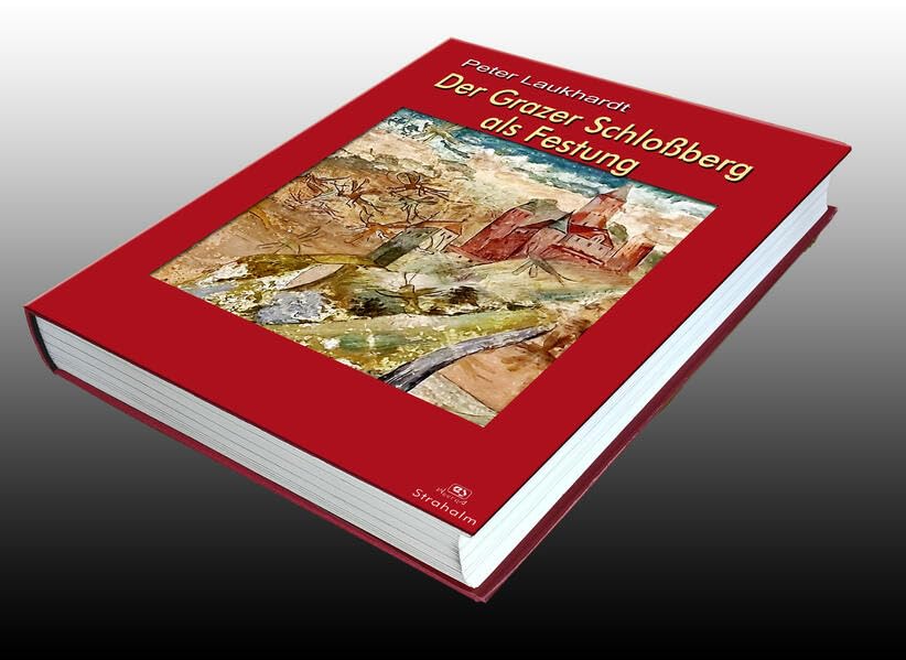 Der Grazer Schloßberg: Von den Anfängen bis zur Zerstörung der Festung 1809 Natural Sciences