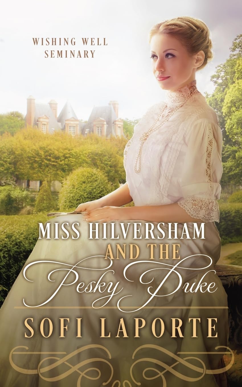 Miss Hilversham and the Pesky Duke: Wishing Well Seminary Book 1 Historical Fiction