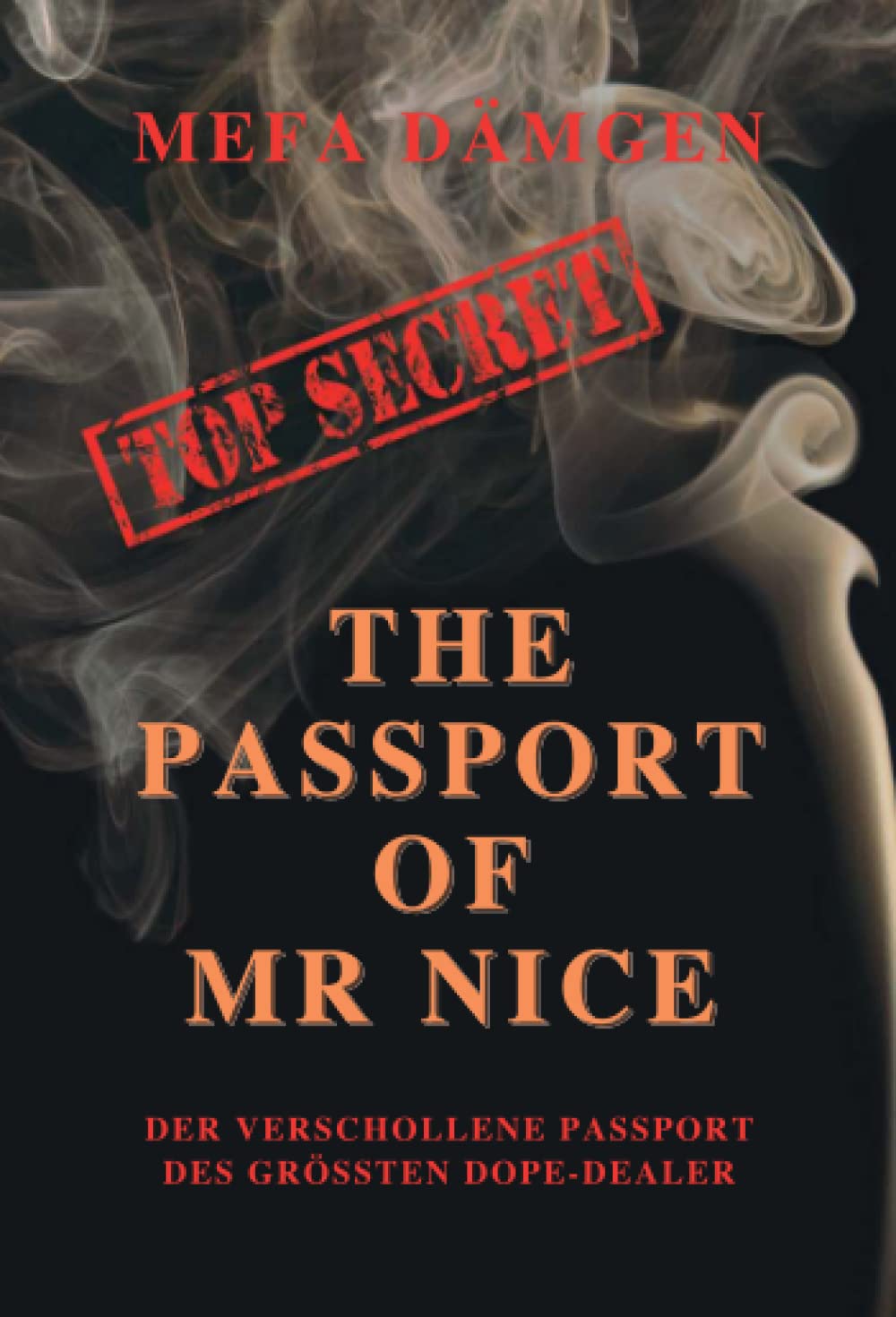 THE PASSPORT OF MR. NICE: Eine unglaubliche Geschichte über den ehemals größten Drogendealer und seinen verschollenen Pass book