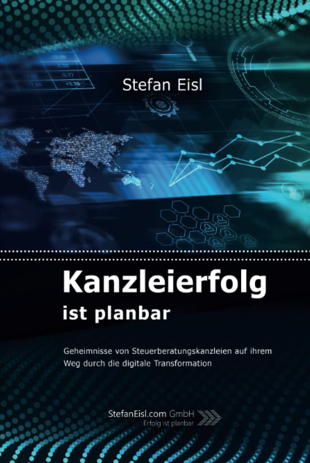 Kanzleierfolg ist planbar: Geheimnisse von Steuerberatungskanzleien auf ihrem Weg durch die digitale Transformation Business, Finance & Career