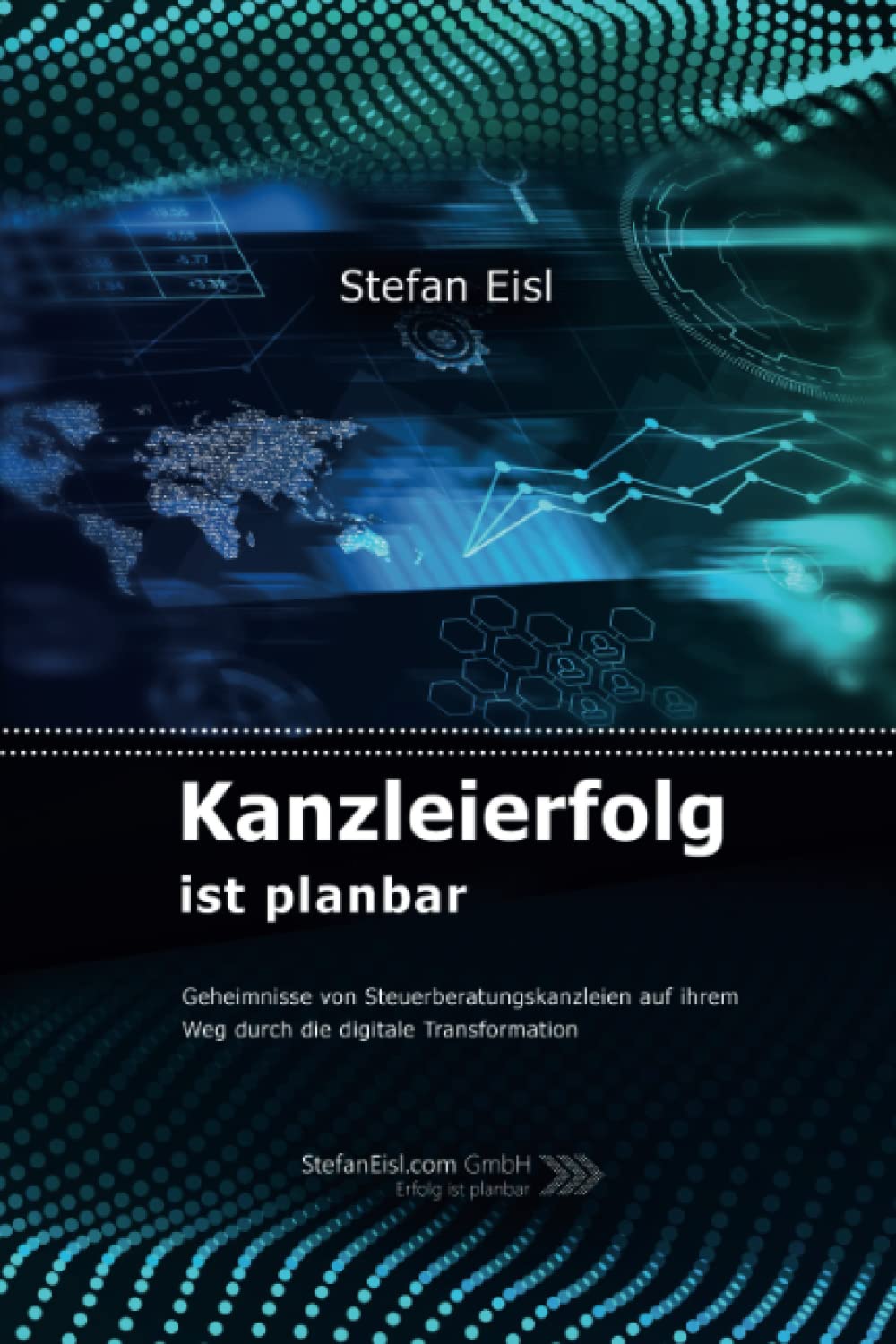 Kanzleierfolg ist planbar: Geheimnisse von Steuerberatungskanzleien auf ihrem Weg durch die digitale Transformation Business, Finance & Career
