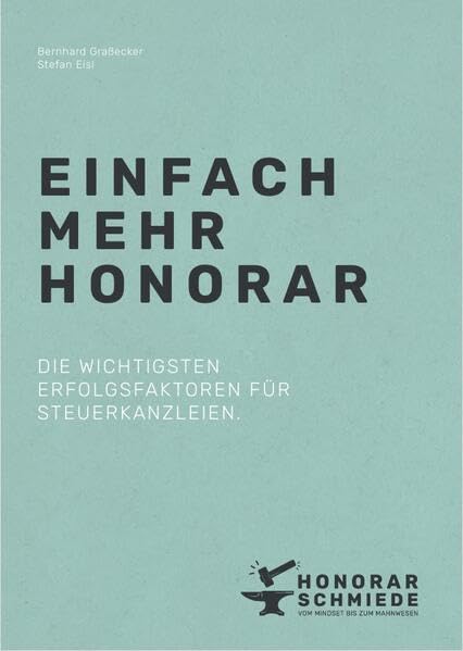 Einfach mehr Honorar: Die wichtigsten Erfolgsfaktoren für Steuerkanzleien. Business, Finance & Career