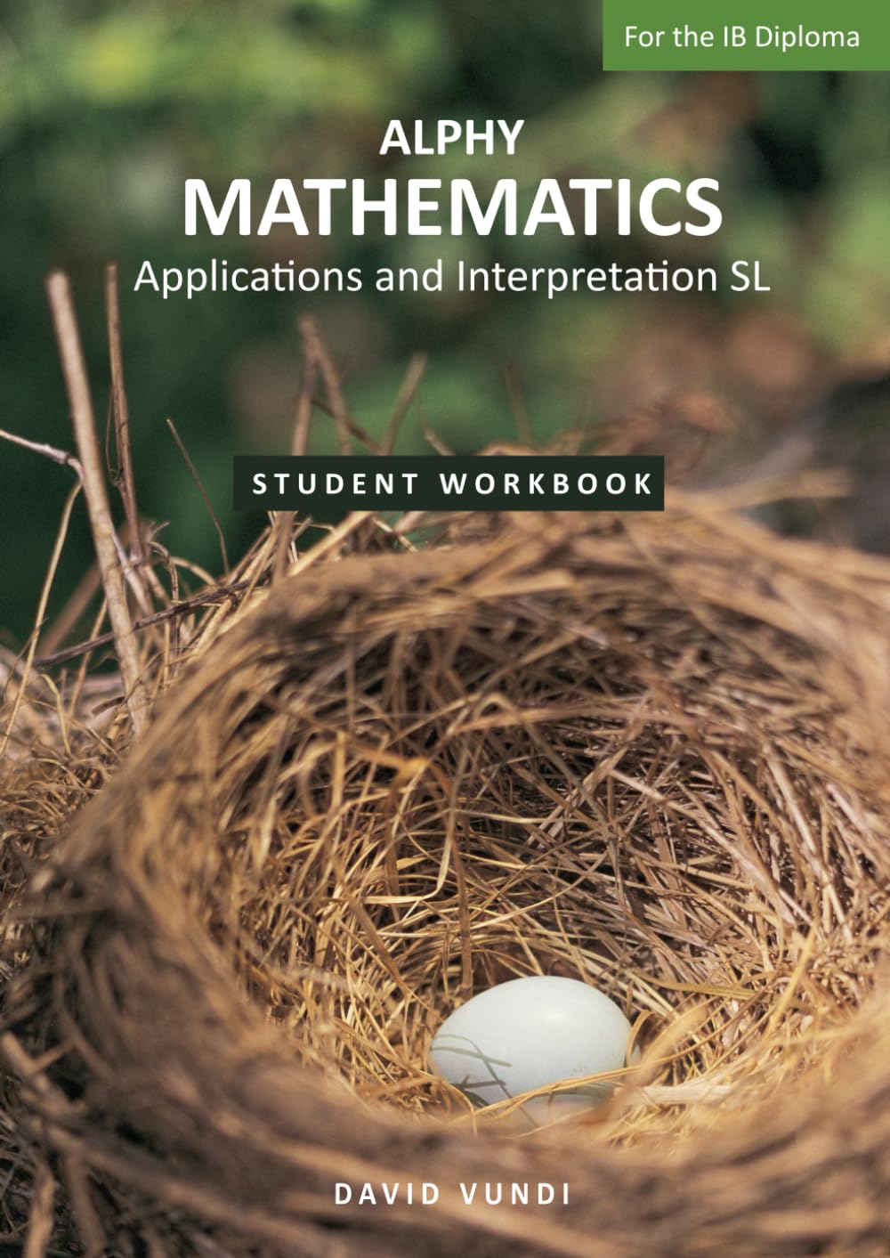 ALPHY MATHEMATICS: Application and interpretation SL For the IB Diploma: Student Workbook: Applications and Interpretation SL For the IB Diploma (ALPHY MATHEMATICS for the IB, Band 1) Education & Training