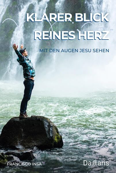 Klarer Blick • Reines Herz: Mit den Augen Jesu sehen Religion & Esotericism