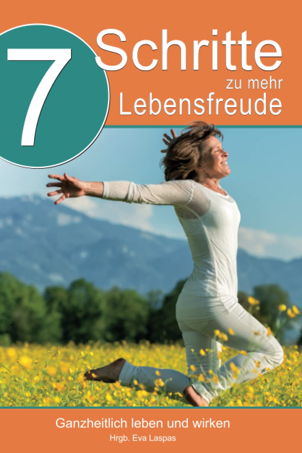 7 Schritte zu mehr Lebensfreude: Ganzheitlich leben und arbeiten Leisure, Home & Garden